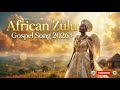 Zulu Gospel Hits 2026 Vol. 7 🔥 | Powerful South African Praise & Worship Choir Mix