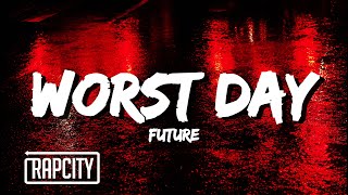 Future - Worst Day (Lyrics)