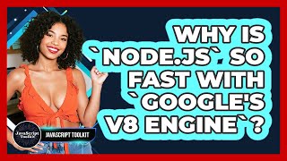 Why Is `Node.js` So Fast With `Google's V8 Engine`? - JavaScript Toolkit