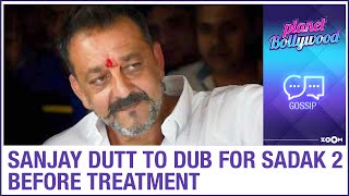 Sanjay Dutt to finish dubbing for Sadak 2 before going to treatment for lung cancer