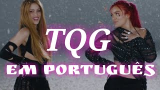 Karol G, Shakira - TQG (Em Português)