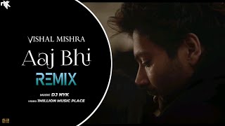 Vishal Mishra - Aaj Bhi (DJ NYK Remix) | Ali Fazal, Surbhi Jyoti | Kaushal Kishore & Yash Anand