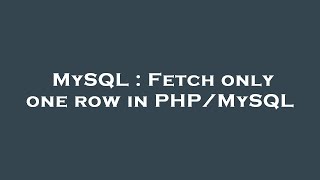 MySQL : Fetch only one row in PHP/MySQL