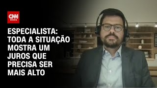 Especialista: Toda a situação mostra um juros que precisa ser mais alto | WW