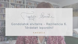 Tapolyai Emőke_Gondolatok Elvitelre - Reziliencia 6.  Térdeket leporolni!