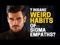 7 Insanely Weird Habits of Sigma Empaths