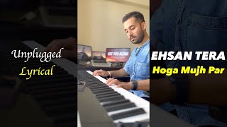 Ehsan Tera Hoga Mujh Par | Unplugged Piano Cover (LYRICAL) | Roshan Tulsani