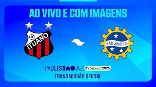 JOGO COMPLETO: ITUANO X SÃO JOSÉ | RODADA 6 | PAULISTÃO A2 SICREDI 2025