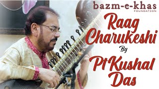 Raag Charukeshi | Pt. Kushal Das | Bazm e Khas