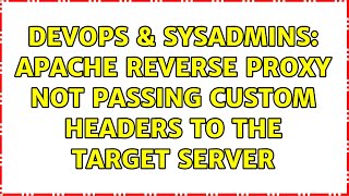 DevOps & SysAdmins: Apache reverse proxy not passing custom headers to the target server