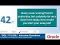Oracle PL SQL interview question Query was running fine yesterday but its very slow today | Tuning