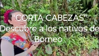 Uruguayo en Borneo, con los nativos  corta cabezas  ( villa cultural Monsopiad )