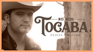 No Nos Tocaba - ( Oficial) - Ulices Chaidez - DEL Records 2020