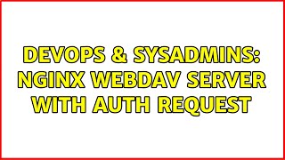 DevOps & SysAdmins: nginx webdav server with auth request