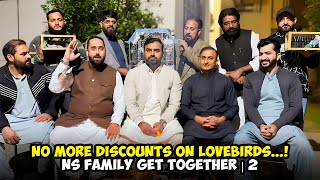 No More Discounts On Lovebirds...! NS Family Get Together | 2