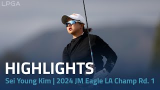 Sei Young Kim Highlights | 2024 JM Eagle LA Championship presented by Plastpro Rd. 1