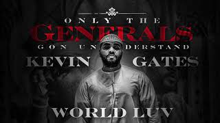 Kevin Gates - World Luv (Only The Generals Gone Understand)