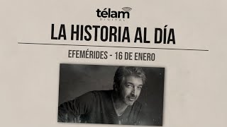 La historia al día: efemérides del 16 de enero