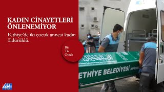 FETHİYE'DE KADIN CİNAYETİ | KADIN CİNAYETLERİ