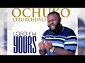 lord i m yours lyrics video by ochuko obukohwo