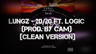 Lungz - 20/20 Ft. Logic (Prod. By Cam) [CLEAN VERSION]