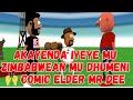 AKAYENDA IYEYE MU ZIMBABWEAN MU DHUMENI 🙌 COMIC ELDER MR DEE