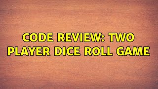 Code Review: Two player dice roll game (3 Solutions!!)