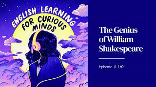 #162 | The Genius of William Shakespeare