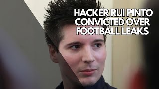 Hacker Rui Pinto Convicted Over Football Leaks