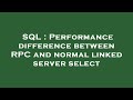 SQL : Performance difference between RPC and normal linked server select