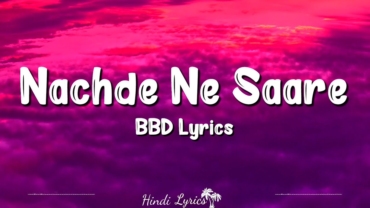 Nachde Ne Saare (Lyrics) | Baar Baar Dekho | Harshdeep Kaur, Jasleen ...