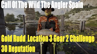 Call Of The Wild The Angler Spain,Gold Rudd  Location 3 Gear 2 Challenge ,30 Reputation