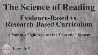 The Science of Reading - Evidence-Based vs Research-Based Curriculum | Episode 9