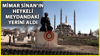 Mimar Sinan'ın Heykeli Yeniden Selimiye'nin Gölgesinde