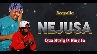 NEJUSA by Cyza Musiq \u0026 King Fa [acapella]