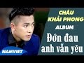 35 Ca Khúc Nhạc Trẻ Mới và Hay Nhất 2016 Châu Khải Phong - Album Đớn Đau Anh Vẫn Yêu