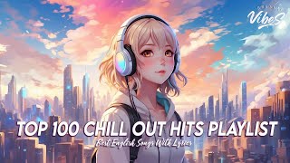 Top 100 Chill Out Hits Playlist 🌸 Chill Spotify Playlist Covers | Viral English Songs With Lyrics