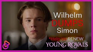 Wilhelm Dumps Simon as Netflix Considers YOUNG ROYALS | Help Us Get Young Royals Renewed!