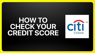 How To Check Your Credit Score On Citibank Tutorial
