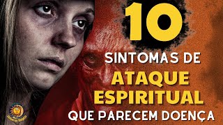 10 SINTOMAS DE ATAQUE ESPIRITUAL QUE PARECEM DOENÇA.