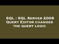 SQL : SQL Server 2008 Query Editor changes the query logic
