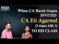 What happened when CA Harsh Gupta Sir invited CA Eti Agarwal Mam (3 Times AIR-1) to his class ?