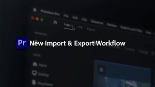 Introducing New Import, Export, and Header Bar in Premiere | Adobe Video