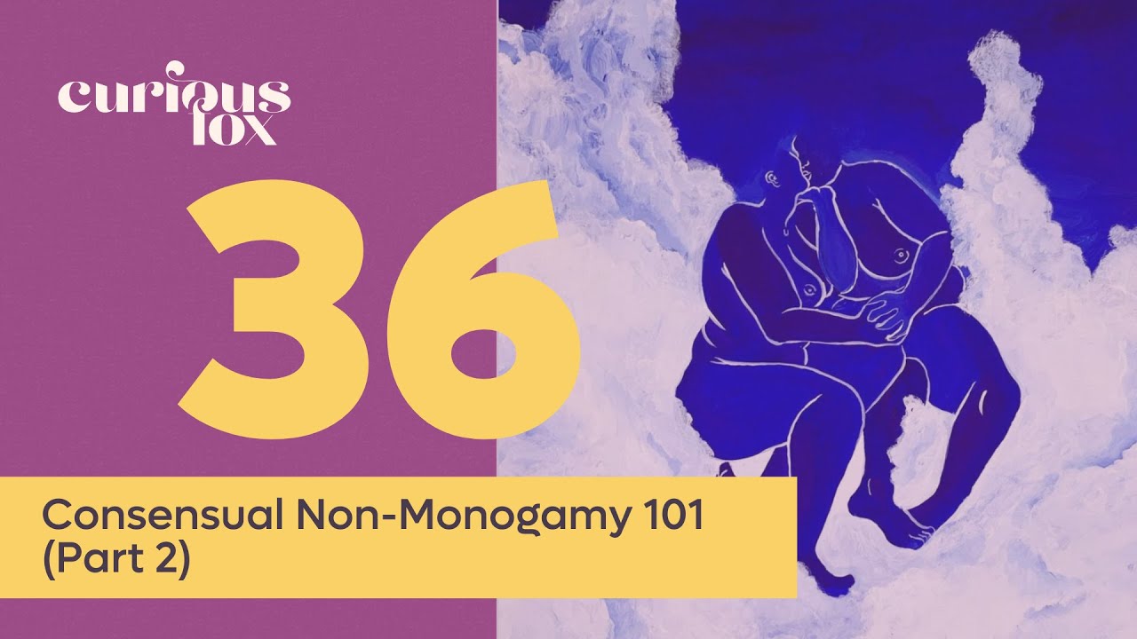 Consensual Non-Monogamy 101 (Part 2) - YouTube