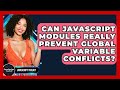 Can JavaScript Modules Really Prevent Global Variable Conflicts? - JavaScript Toolkit