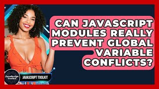 Can JavaScript Modules Really Prevent Global Variable Conflicts? - JavaScript Toolkit