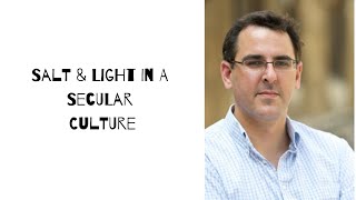 Salt & Light in a Secular Culture - Michael Ramsden