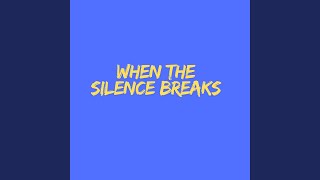 When the Silence Breaks