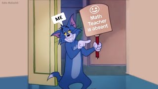 When Math Teacher is absent ~ tom and jerry meme ~ Edits MukeshG