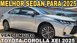 NOVO TOYOTA COROLLA XEI 2025 EM DETALHES | O Sedan Mais Vendido vai continuar Liderando em 2025!!!